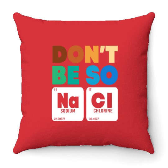 Organic Chemistry Periodic Table Don't Be So Salty Throw Pillows