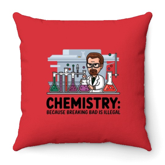 Chemistry Because Breaking Bad is Illegal Science Throw Pillows