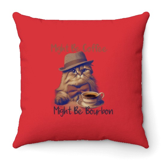 Might Be Coffee Might Be Bourbon Throw Pillows