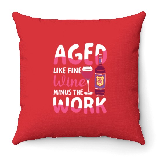 Pension Retirement Aged Like Fine Wine Minus Work Throw Pillows