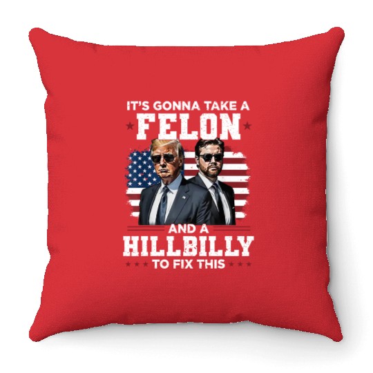 Trump Vance It's Gonna Take A Felon A Hillbilly Throw Pillows
