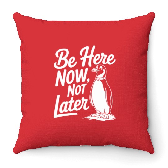 Be Here Now Not Later Mindfulness Penguin Throw Pillows