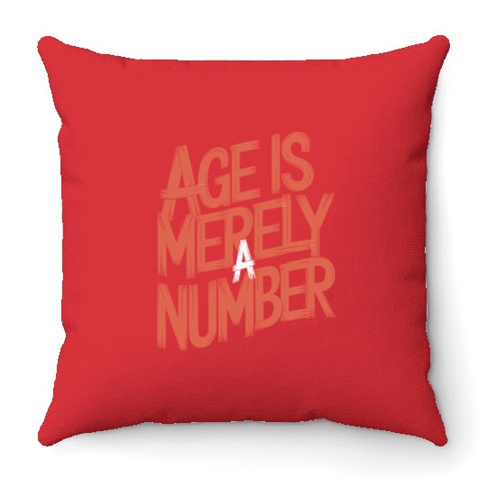 Age Is Merely A Number Birthday Getting Older Throw Pillows