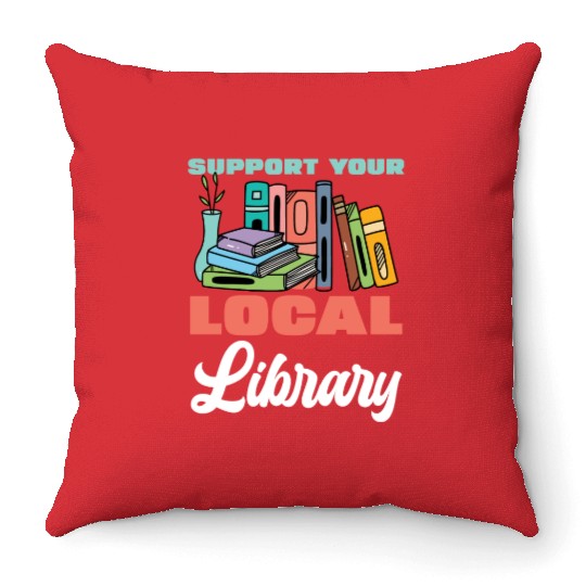 Support Your Local Library Books Reading Throw Pillows