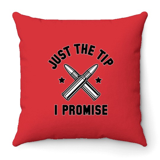 Just The Tip I Promise Throw Pillows