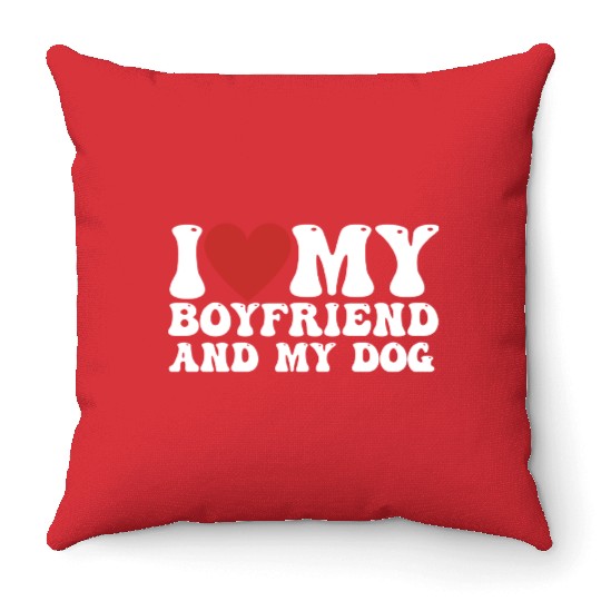 I love my Boyfriend and my Dog Throw Pillows