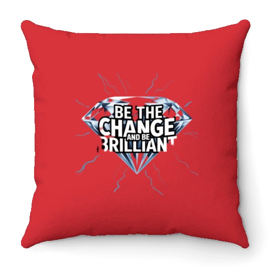 Be The Change and Be Brilliant Throw Pillows