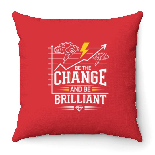Be The Change and Be Brilliant Throw Pillows