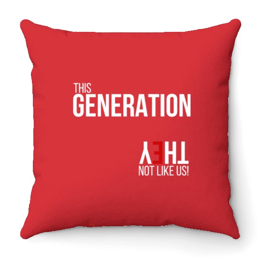 This generation, they not like us Throw Pillows
