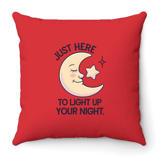 Just Here to Light Up Your Night Throw Pillows