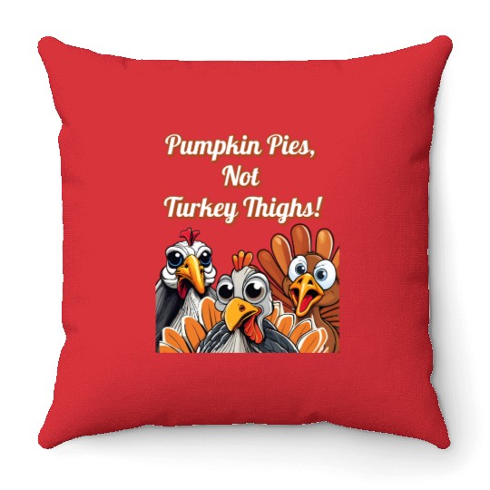 Pumpkin Pies, Not Turkey Thighs! Thanksgiving Throw Pillows