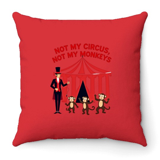 Not My Circus Not My Monkeys Throw Pillows