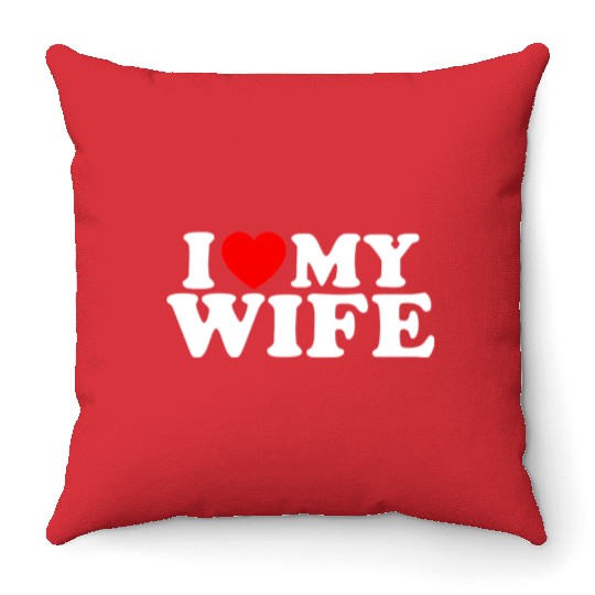 I Love My Wife Funny Husband Novelty Mens Throw Pillows
