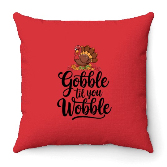 Gobble Til You Wobble Throw Pillows Women Thanksgiving