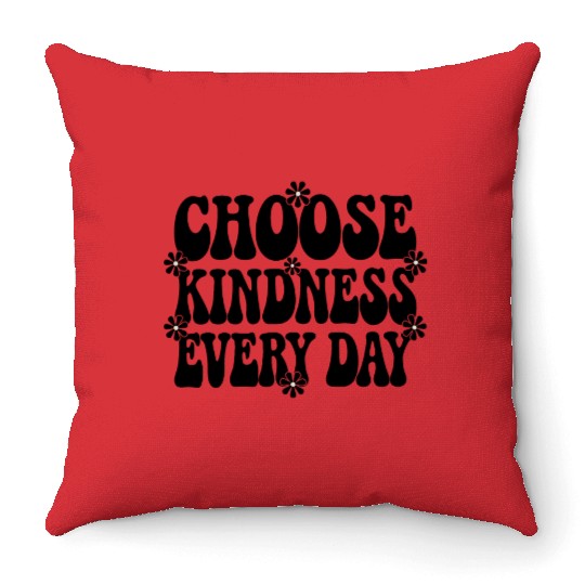 Choose Kindness Every Day - Inspirational Design Throw Pillows