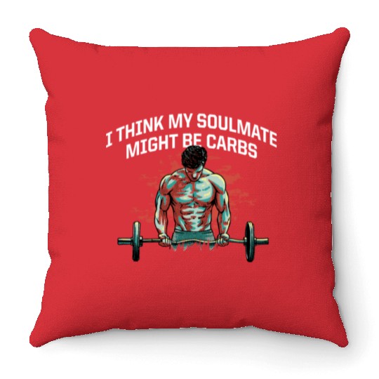 My Soulmate Might Be Carbs Funny Workout Humor Gym Throw Pillows