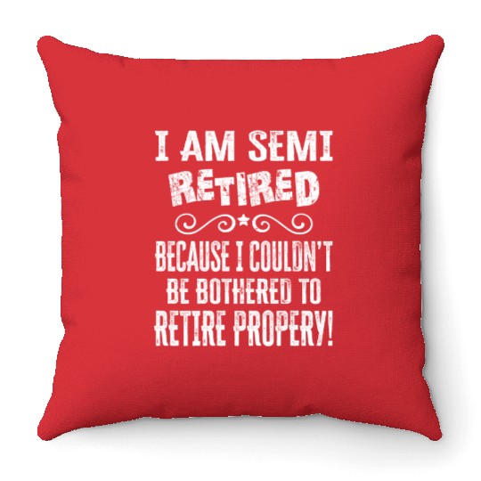Semi Retirement Funny Semi Retired Slogan Pun Throw Pillows