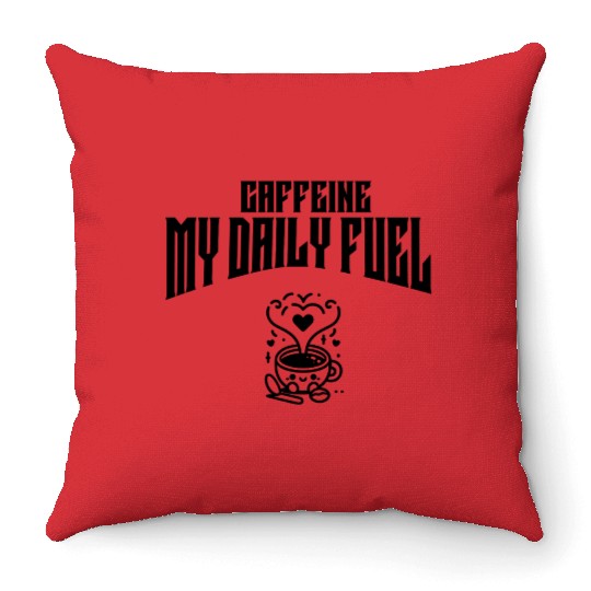 Caffeine: My Daily Fuel Throw Pillows