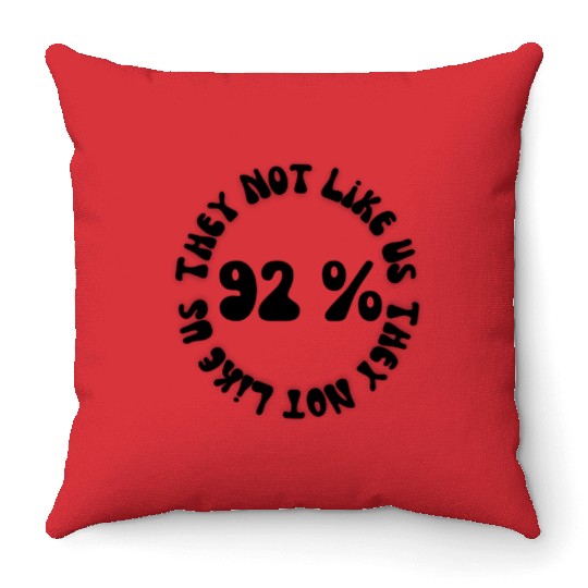 They not like us 92% Throw Pillows