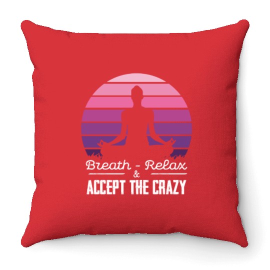Breath Relax Accept the Crazy Meditation Zen Art Throw Pillows