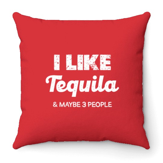 I Like Tequila & Maybe 3 People Humor Throw Pillows