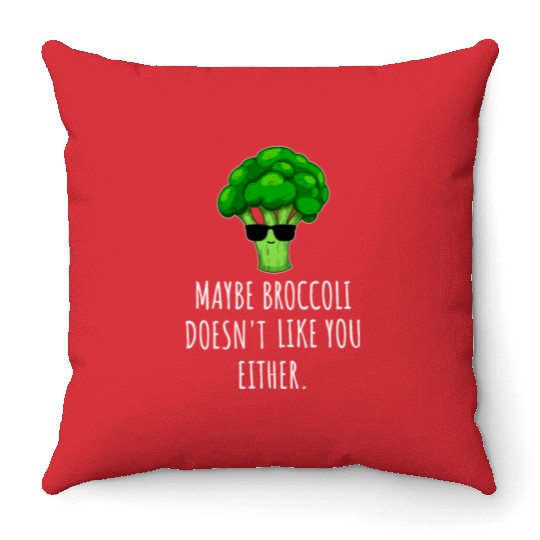 maybe Broccoli Doesn t Like You Either Throw Pillows