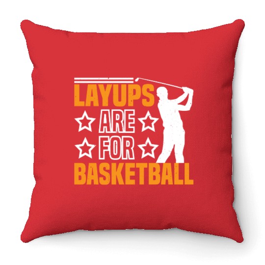 Layups Are For Basketball 7 Throw Pillows