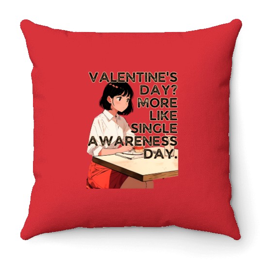 Valentine's Day More Like Single Awareness Day Throw Pillows