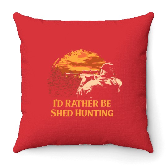 Id Rather Be Shed Hunting Deer Hunter Elk Animal S Throw Pillows