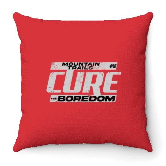 Mountain Trails Are The Cure For Boredom Throw Pillows