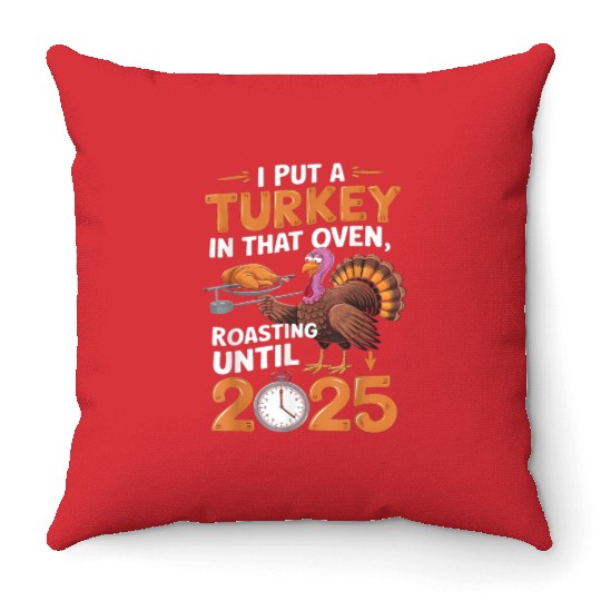 I Put Turkey In That Oven 2025 Funny Thanksgiving Throw Pillows