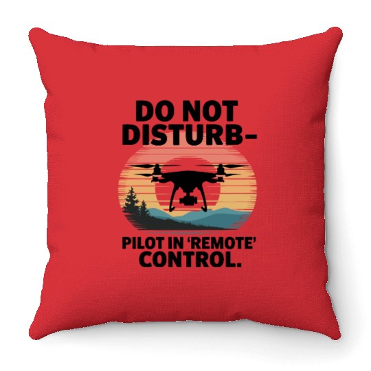 Do not Disturb Pilot in Remote Control Drone Humor Throw Pillows