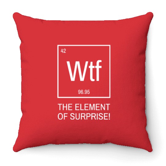 WTF the element of surprise - chemical element Throw Pillows