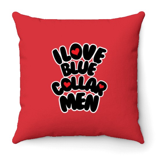 i love blue collar men Throw Pillows