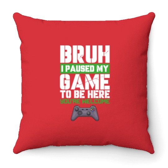 I Paused My Game to Be Here Video Games Lover Fun Throw Pillows
