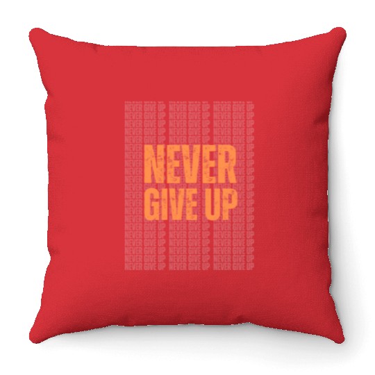 Best Never Give Up Design – Stay Motivated in Styl Throw Pillows