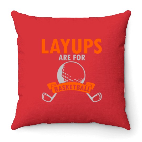 Layups Are For Basketball Throw Pillows