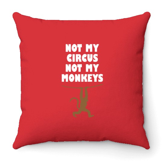 Not my circus not my monkeys Throw Pillows