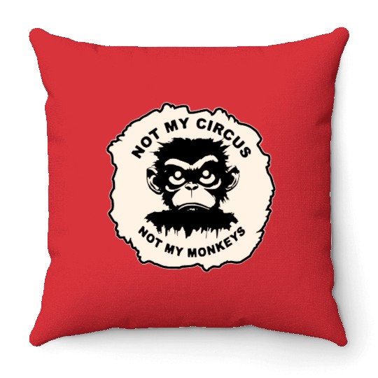 Not My Circus Not My Monkeys LIKE US ON FB # Throw Pillows