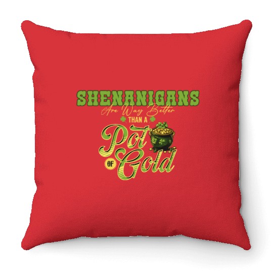 Shenanigans Are Way Better Than A Pot Of Gold St Throw Pillows