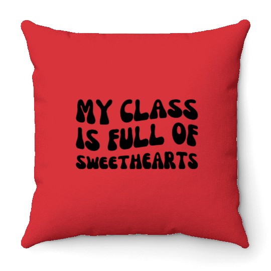 My Class Is Full of Sweethearts Throw Pillows