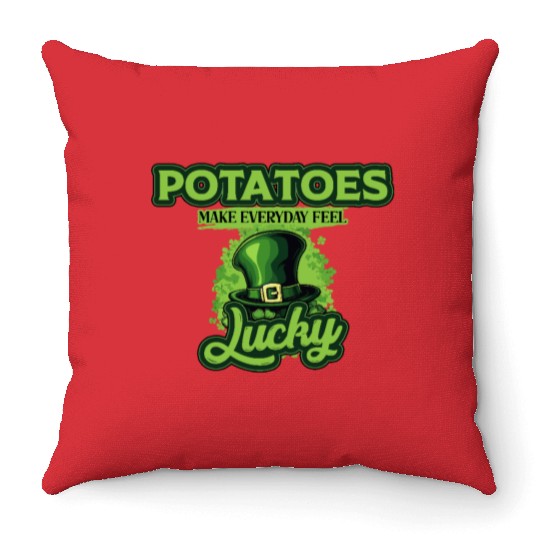 Potatoes Make Everyday Feel Lucky St Patricks Day Throw Pillows