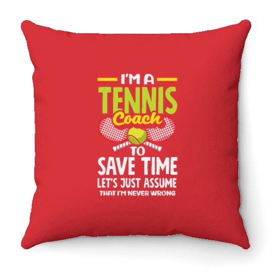I'm A Tennis Trainer Never Wrong Throw Pillows