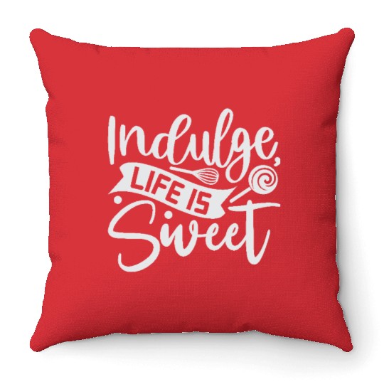 Indulge Life Is Sweet Baker Cooking Cooker Throw Pillows
