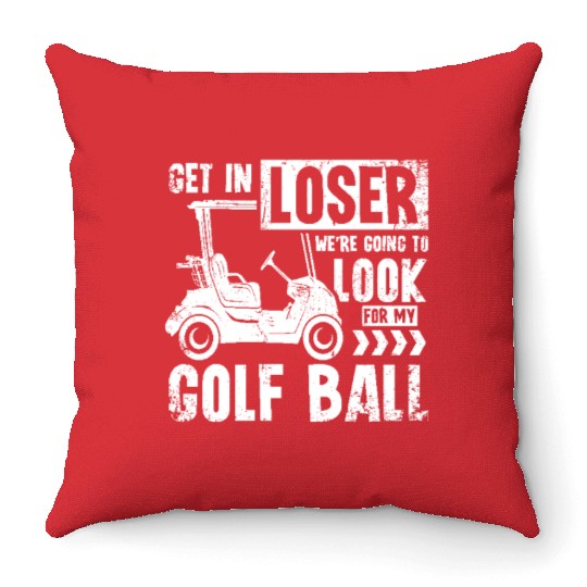 Golf cart Get in loser we look for my golf ball Throw Pillows
