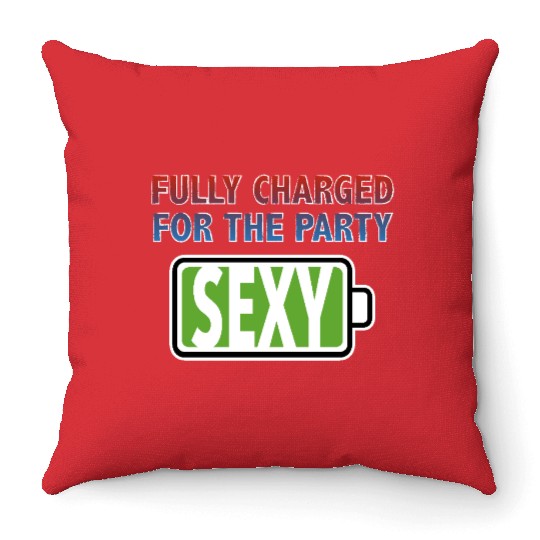 Sexy - Fully Charged for the Party Throw Pillows