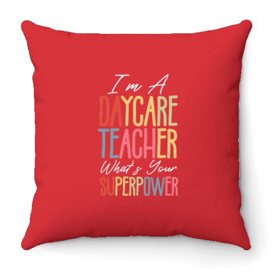 I’m a Daycare Teacher What’s Your Superpower Throw Pillows