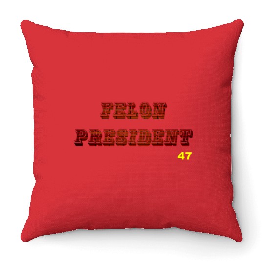 FELON PRESIDENT Throw Pillows