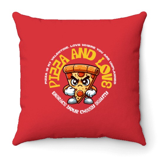 Pizza is my valentines Embrace Your Cheesy Beauty Throw Pillows