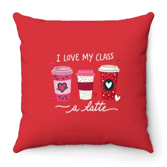 Valentine Day I Love My Class A Latte Coffee Women Throw Pillows
